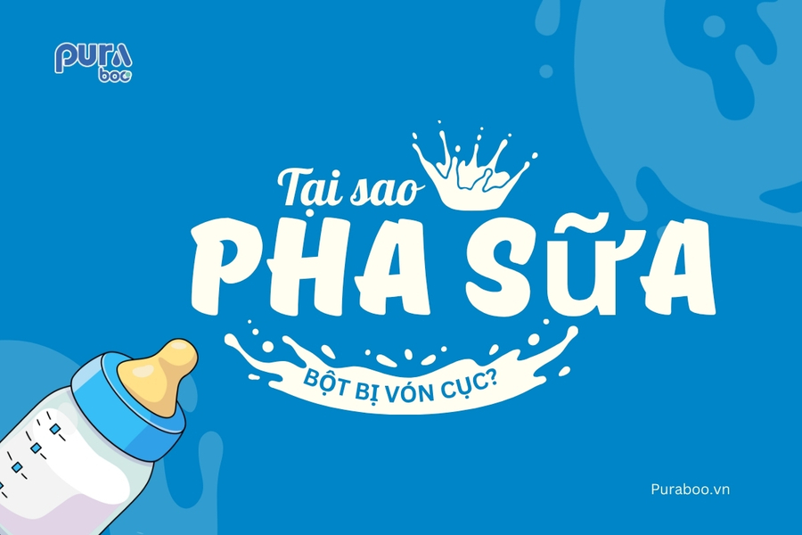 Tại sao pha sữa bột bị vón cục